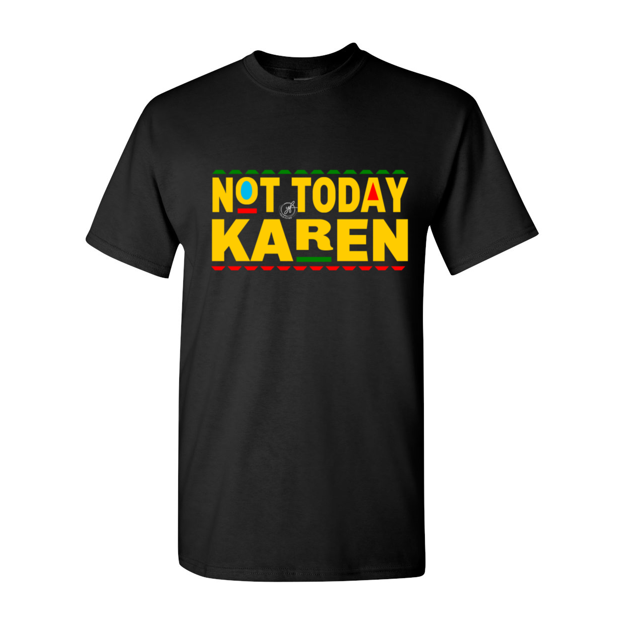"NOT TODAY KAREN" UNISEX YOLOFITTED TEE - Yolofitted